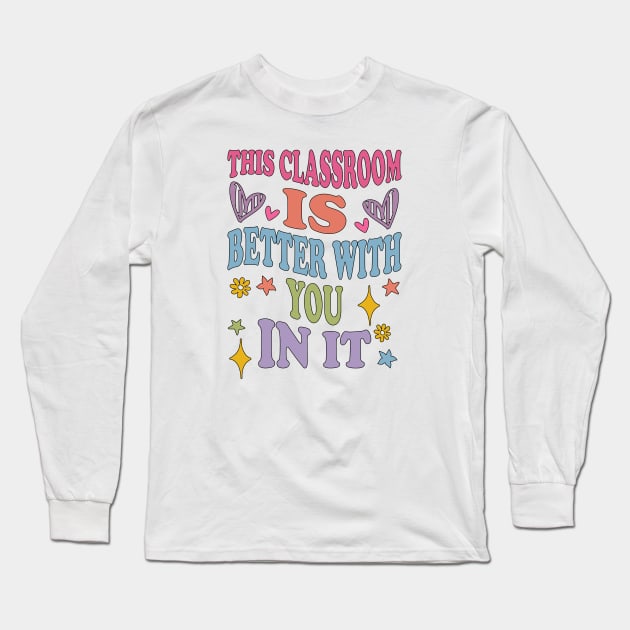 cute This Classroom Is Better With You In It Long Sleeve T-Shirt by greatnessprint